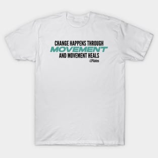 Movement Heals - Pilates Quote - Pilates Lover T-Shirt